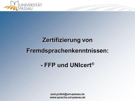 Zertifizierung von Fremdsprachenkenntnissen: - FFP und UNIcert ®