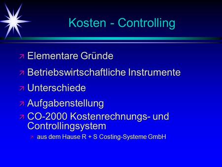 Kosten - Controlling ä Elementare Gründe ä Betriebswirtschaftliche Instrumente ä Unterschiede ä Aufgabenstellung ä CO-2000 Kostenrechnungs- und Controllingsystem.