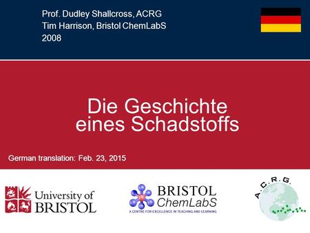 Prof. Dudley Shallcross, ACRG Tim Harrison, Bristol ChemLabS 2008 Die Geschichte eines Schadstoffs.