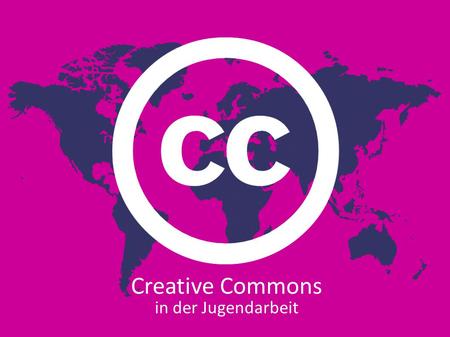Creative Commons in der Jugendarbeit. - Wolfsburg, November 2011 in der Jugendarbeit Was ist Creative Commons ?