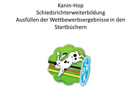 Kanin-Hop Schiedsrichterweiterbildung Ausfüllen der Wettbewerbsergebnisse in den Startbüchern.