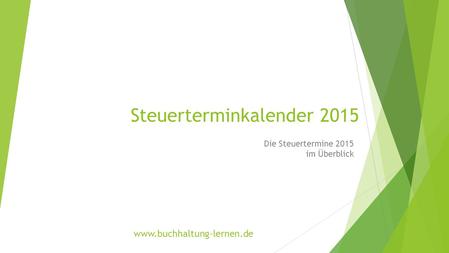 Steuerterminkalender 2015 Die Steuertermine 2015 im Überblick www.buchhaltung-lernen.de.