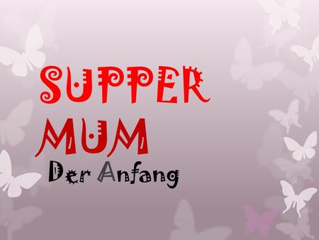 SUPPER MUM Der Anfang. Und so steigern sich die Einnhamen der Geschäfte mit den vielen Stickeralbumen. Gaby Lukuvi.