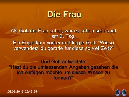Als Gott die Frau schuf, war es schon sehr spät am 6. Tag.