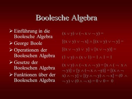 Boolesche Algebra Einführung in die Boolesche Algebra George Boole