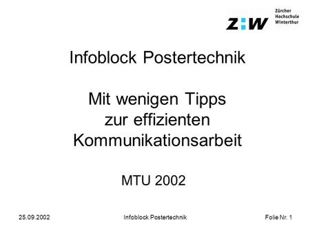 Folie Nr. 1 25.09.2002Infoblock Postertechnik Infoblock Postertechnik Mit wenigen Tipps zur effizienten Kommunikationsarbeit MTU 2002.