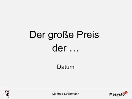 Der große Preis der … Datum