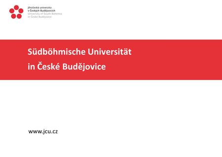 Südböhmische Universität in České Budějovice www.jcu.cz.
