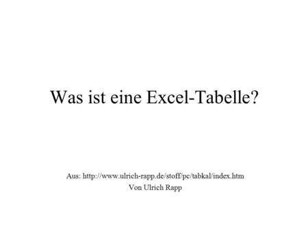 Was ist eine Excel-Tabelle? Aus:  Von Ulrich Rapp.