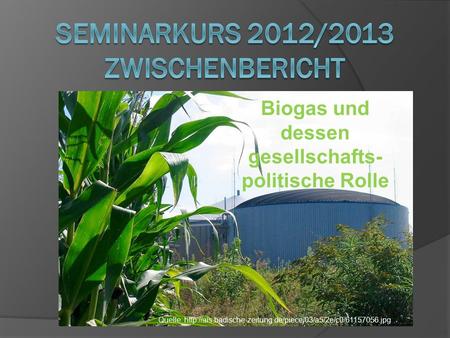 Biogas und dessen gesellschafts- politische Rolle Quelle: