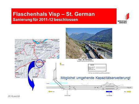 ST-VS vers 0.201 Möglichst umgehende Kapazitätserweiterung! Flaschenhals Visp – St. German Sanierung für 2011-12 beschlossen.