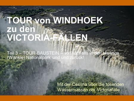 TOUR von WINDHOEK zu den VICTORIA-FÄLLEN Teil 3 – TOUR-BAUSTEIN – von VicFalls in den Hwange (Wankie) Nationalpark und und zurück! Mit der Cessna über.