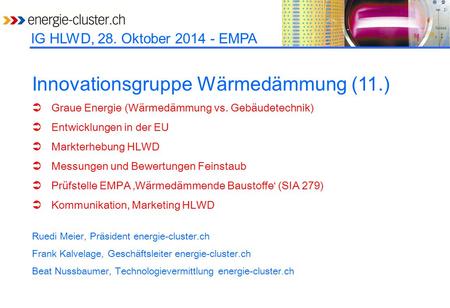 IG HLWD, 28. Oktober 2014 - EMPA Innovationsgruppe Wärmedämmung (11.)  Graue Energie (Wärmedämmung vs. Gebäudetechnik)  Entwicklungen in der EU  Markterhebung.