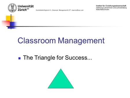 Fachdidaktik Englisch III – Classroom Management & ICT – Institut für Erziehungswissenschaft Abteilung Lehrerinnen- und Lehrerbildung Maturitätsschulen.