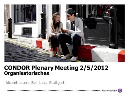 CONDOR Plenary Meeting 2/5/2012 Organisatorisches