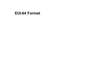 EUI-64 Format. Die Interface-ID in einer IPv6 Adresse identifiziert ein einzelnes Endgerät an einem Link.