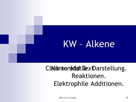 Nomenklatur. Darstellung. Reaktionen. Elektrophile Additionen.