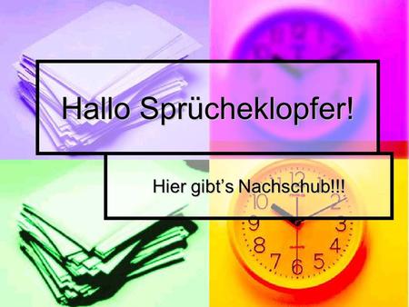 Hallo Sprücheklopfer! Hier gibt’s Nachschub!!!. Wir müssen ihr Handy wegen uns bekannten Missbrauchreien, leider einziehen, tut uns leid aber wir brauchen.
