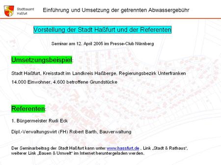 1 Folie 1: Vorstellung der Stadt Haßfurt und der Referenten Stadtbauamt Haßfurt Einführung und Umsetzung der getrennten Abwassergebühr.