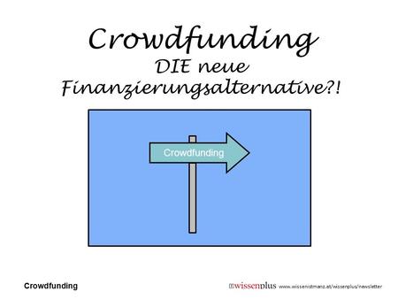 Crowdfunding DIE neue Finanzierungsalternative?!