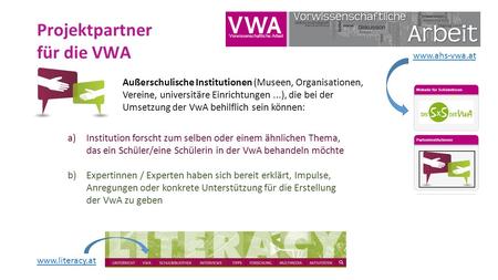 Projektpartner für die VWA Außerschulische Institutionen (Museen, Organisationen, Vereine, universitäre Einrichtungen...), die bei der Umsetzung der VwA.
