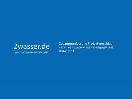 Zusammenfassung Projektvorschlag Vila Vita Gastronomie und Handelsgesellschaft Herbst 2014 2wasser.de eine Projektinitiative von Stiftunglife.