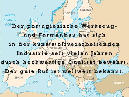 Marinha Grande Marinha Grande, 120 km nördlich von Lissabon Flughafen, beherbergt in einem Umkreis von nicht mehr als 10 Km über 200 Formenbauer verschiedenster.