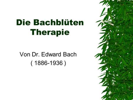 Die Bachblüten Therapie Von Dr. Edward Bach ( 1886-1936 )
