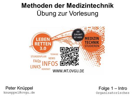 117.10.2014Übung 1 - MdMT Methoden der Medizintechnik Übung zur Vorlesung Peter Knüppel Folge 1 – Intro Organisatorisches.