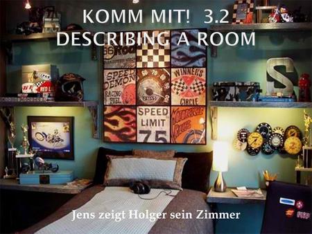 Jens zeigt Holger sein Zimmer.  A pronoun is a word that replaces a noun.  In English, the pronouns are he, she, and it.  In German, the pronouns are.