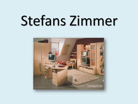 Stefans Zimmer.