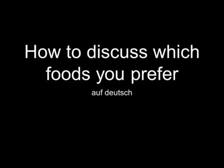 How to discuss which foods you prefer auf deutsch.