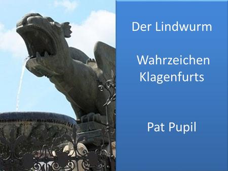 Der Lindwurm Wahrzeichen Klagenfurts Pat Pupil