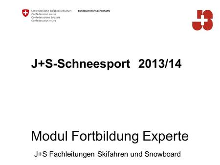 J+S-Schneesport 2013/14 J+S Fachleitungen Skifahren und Snowboard Modul Fortbildung Experte.