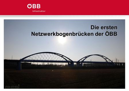 Die ersten Netzwerkbogenbrücken der ÖBB