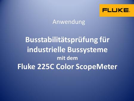 Anwendung Busstabilitätsprüfung für industrielle Bussysteme mit dem Fluke 225C Color ScopeMeter.