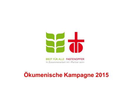 Ökumenische Kampagne 2015.