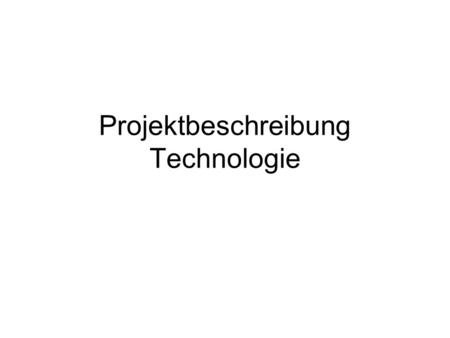 Projektbeschreibung Technologie