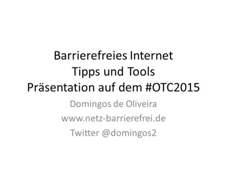 Barrierefreies Internet Tipps und Tools Präsentation auf dem #OTC2015