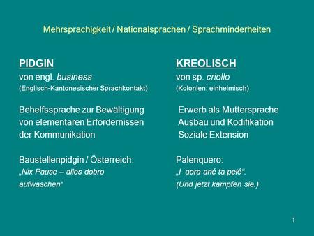 Mehrsprachigkeit / Nationalsprachen / Sprachminderheiten PIDGINKREOLISCH von engl. businessvon sp. criollo (Englisch-Kantonesischer Sprachkontakt)(Kolonien: