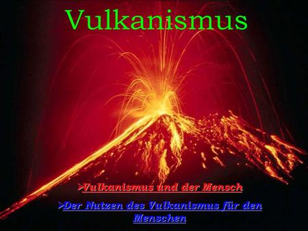 Vulkanismus und der Mensch Der Nutzen des Vulkanismus für den Menschen