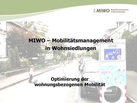 MIWO – Mobilitätsmanagement in Wohnsiedlungen Dezember 2014 1 Optimierung der wohnungsbezogenen Mobilität MIWO – Mobilitätsmanagement in Wohnsiedlungen.
