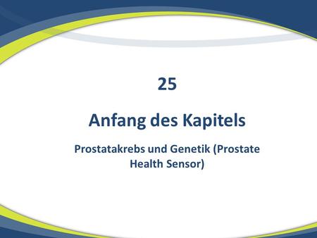 Anfang des Kapitels Prostatakrebs und Genetik (Prostate Health Sensor) 25.