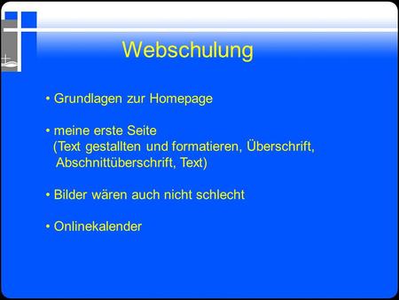 Webschulung • Grundlagen zur Homepage • meine erste Seite