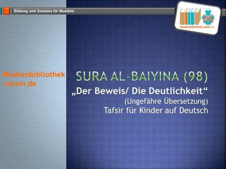 Sura Al-Baiyina (98) „Der Beweis/ Die Deutlichkeit“