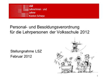 1 Personal- und Besoldungsverordnung für die Lehrpersonen der Volksschule 2012 Stellungnahme LSZ Februar 2012.