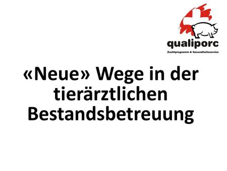 «Neue» Wege in der tierärztlichen Bestandsbetreuung