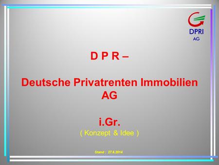 D P R – Deutsche Privatrenten Immobilien AG i.Gr. ( Konzept & Idee )