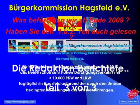 1 Bürgerkommission Hagsfeld e.V. Die Redaktion berichtete.. Teil 3 von 3 Freitag, 06. März 2009  Was befürchten wir ab Ende 2009.
