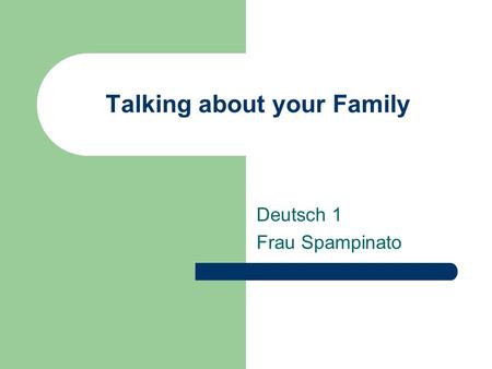 Talking about your Family Deutsch 1 Frau Spampinato.